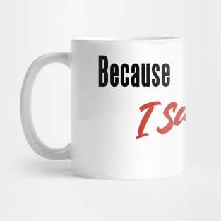 Classic Mom Sayings _ Because I Said So, That's Why! Mug